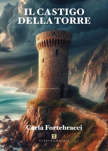 Il castigo della torre - Carla Fortebracci - Libro Ass. Terre Sommerse 2024 | Libraccio.it