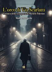 L'orco di via Scarlatti. Cronaca della scomparsa di Michele Palermo