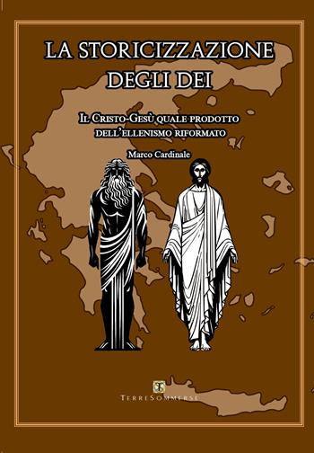 La storicizzazione degli dei - Marco Cardinale - Libro Ass. Terre Sommerse 2024 | Libraccio.it