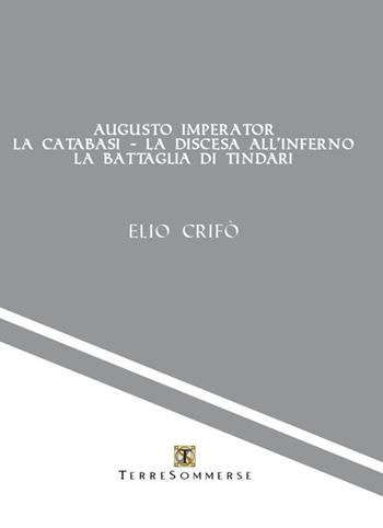 Augusto imperator-La catabasi-La discesa all'inferno-La battaglia di Tindari - Elio Crifò - Libro Ass. Terre Sommerse 2025 | Libraccio.it