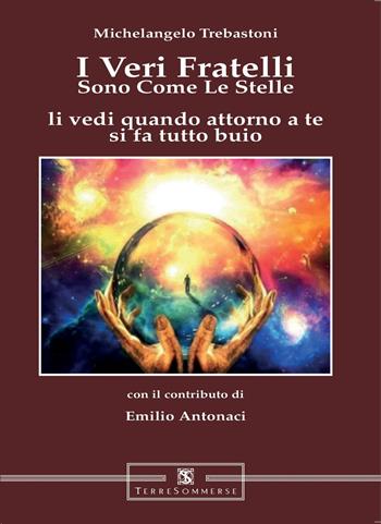 «I veri fratelli sono come le stelle li vedi quando attorno a te si fa tutto buio» - Michelangelo Trebastoni - Libro Ass. Terre Sommerse 2025 | Libraccio.it