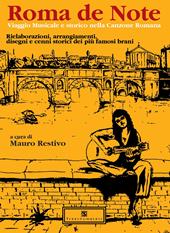 Roma de note. Viaggio musicale e storico nella canzone romana. Rielaborazioni, arrangiamenti, disegni e cenni storici dei più famosi brani