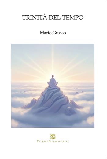 Trinità del tempo - Mario Grasso - Libro Ass. Terre Sommerse 2026 | Libraccio.it