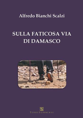 Sulla faticosa via di Damasco... - Alfredo Bianchi Scalzi - Libro Ass. Terre Sommerse 2026 | Libraccio.it