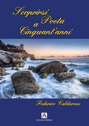 Scoprirsi poeta a cinquant'anni - Federico Calderone - Libro Armenio 2015 | Libraccio.it