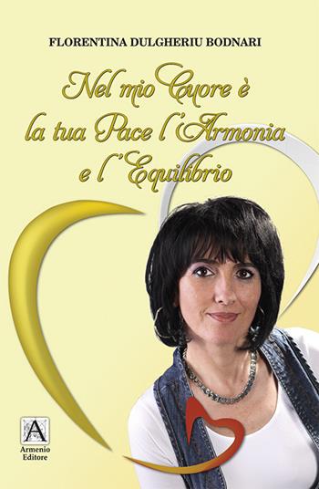 Nel mio cuore è la tua pace l'armonia e l'equilibrio - Florentina Dulgheriu Bodnari - Libro Armenio 2016 | Libraccio.it
