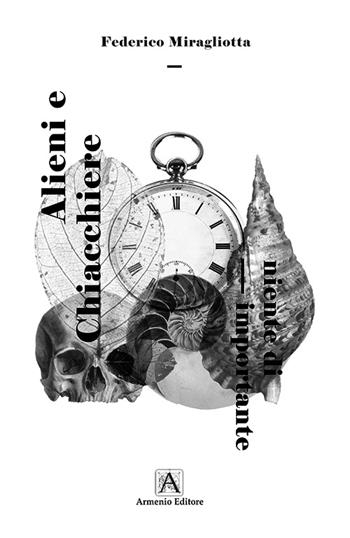 Alieni e chiacchieri e comunque niente di importante - Federico Miragliotta - Libro Armenio 1996 | Libraccio.it