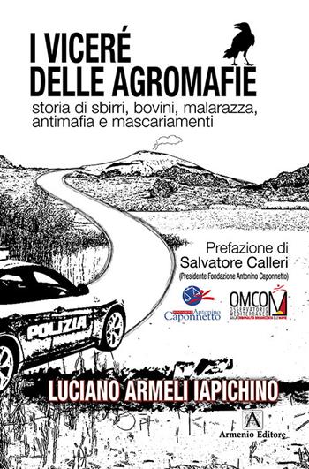 I vicerè delle agromafie. Storia di sbirri, bovini, malarazza, antimafia e mascariamenti - Luciano Armeli Iapichino - Libro Armenio 2020, Giustamente | Libraccio.it