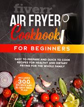 Air fryer cook book for beginners. 300 recipes