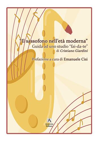 Il sassofono nell'età moderna. Guida ad uno studio «fai da te» - Cristiano Giardini - Libro Armenio 2021 | Libraccio.it