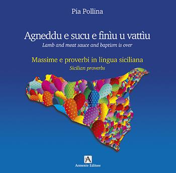 Agneddu e sucu e finìu u vattìu. Massime e proverbi in lingua siciliana-Lamb and meat sauce and baptism is over. Sicilian proverbs. Ediz. bilingue - Pia Pollina - Libro Armenio 2021 | Libraccio.it