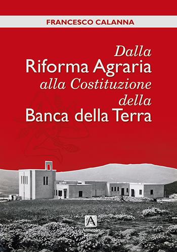 Dalla riforma agraria alla costituzione della banca della terra - Francesco Calanna - Libro Armenio 2021 | Libraccio.it