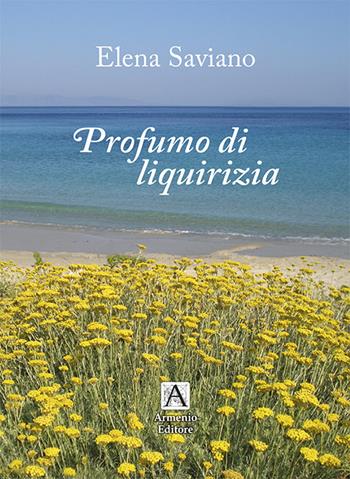 Profumo di liquirizia - Elena Saviano - Libro Armenio 2021 | Libraccio.it