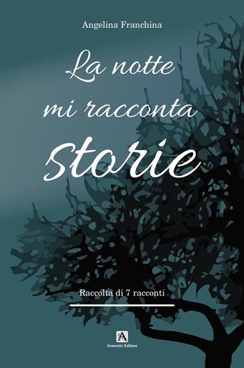 La notte mi racconta storie - Angelina Franchina - Libro Armenio 2022 | Libraccio.it