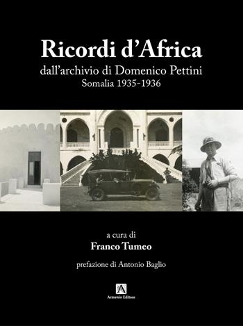 Ricordi d'Africa dall’archivio di Domenico Pettini. Somalia 1935-1936  - Libro Armenio 2023 | Libraccio.it