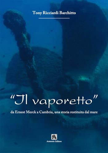 Il vaporetto. Da Ernest Merck a Cambria, una storia restituita dal mare - Tony Ricciardi Barchitto - Libro Armenio 2023 | Libraccio.it
