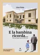 E la bambina ricorda... Storie, personaggi e memorie di Villa Piccolo