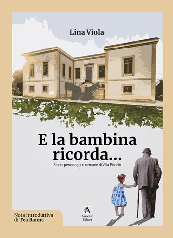 E la bambina ricorda... Storie, personaggi e memorie di Villa Piccolo - Lina Viola - Libro Armenio 2023 | Libraccio.it