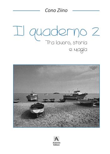 Il quaderno. Tra lavoro, storia e magia. Vol. 2 - Cono Ziino - Libro Armenio 2024 | Libraccio.it