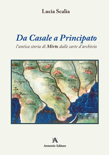Da Casale a Principato. L'antica storia di Mirto dalle carte d'archivio - Lucia Scalia - Libro Armenio 2024 | Libraccio.it