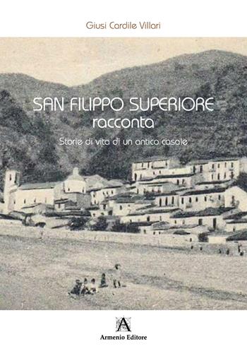 San Filippo Superiore racconta. Storie di vita di un antico casale - Giusi Cardile Villari - Libro Armenio 2024 | Libraccio.it