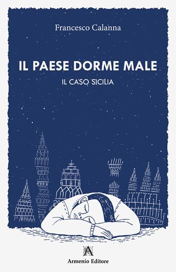Il paese dorme male. Il caso Sicilia - Francesco Calanna - Libro Armenio 2025 | Libraccio.it