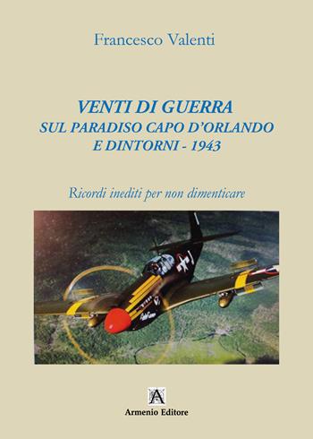 Venti di guerra sul paradiso Capo d'Orlando e dintorni - 1943. Ricordi inediti per non dimenticare - Francesco Valenti - Libro Armenio 2026 | Libraccio.it