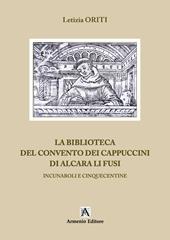 La biblioteca del Convento dei Cappuccini di Alcara Li Fusi. Incunaboli e Cinquecentine. Ediz. per la scuola