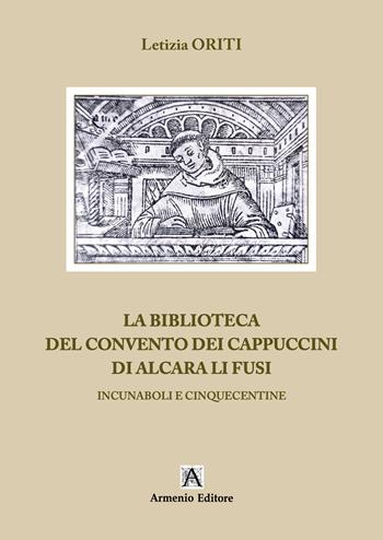 La biblioteca del Convento dei Cappuccini di Alcara Li Fusi. Incunaboli e Cinquecentine. Ediz. per la scuola - Letizia Oriti - Libro Armenio 2025 | Libraccio.it