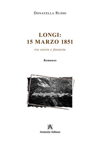 Longi: 15 Marzo 1851. Tra storia e fantasia - Donatella Russo - Libro Armenio 2026 | Libraccio.it