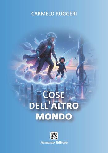 Cose dell'altro mondo - Carmelo Ruggeri - Libro Armenio 2026 | Libraccio.it