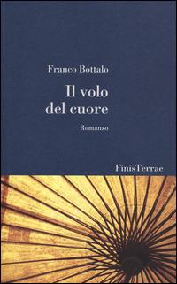 Il volo del cuore - Franco Bottalo - Libro FT - FinisTerrae 2014 | Libraccio.it