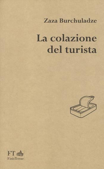 La colazione del turista - Zaza Burchuladze - Libro FT - FinisTerrae 2019, La luce nascosta | Libraccio.it