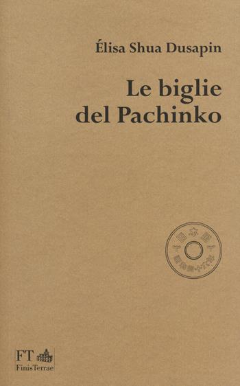 Le biglie del Pachinko - Élisa Shua Dusapin - Libro FT - FinisTerrae 2021, La luce nascosta | Libraccio.it