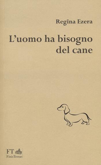 L' uomo ha bisogno del cane - Regina Ezera - Libro FT - FinisTerrae 2022, La luce nascosta | Libraccio.it