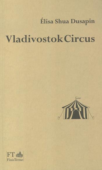 Vladivostok circus - Élisa Shua Dusapin - Libro FT - FinisTerrae 2023, La luce nascosta | Libraccio.it