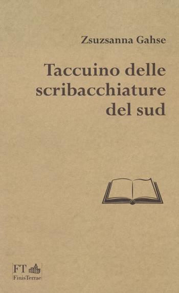 Taccuino delle scribacchiature del Sud - Zsuzsanna Gahse - Libro FT - FinisTerrae 2023, La luce nascosta | Libraccio.it
