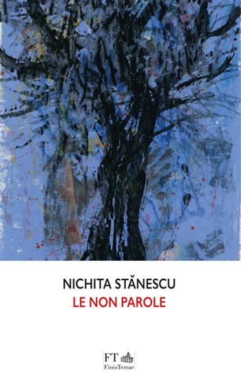 Le non parole - Nichita Stanescu - Libro FT - FinisTerrae 2024, Le meteore | Libraccio.it