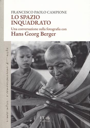 Lo spazio inquadrato. Una conversazione sulla fotografia con Hans Georg Berger - Francesco Paolo Campione, Cam - Libro FT - FinisTerrae 2025, Incontri e conversazioni di arte | Libraccio.it