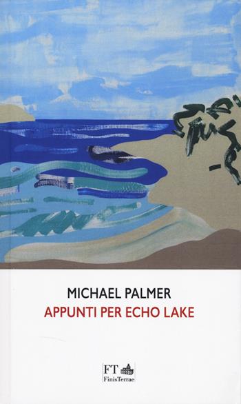 Appunti per Echo Lake - Michael Palmer - Libro FT - FinisTerrae 2025, Le meteore | Libraccio.it