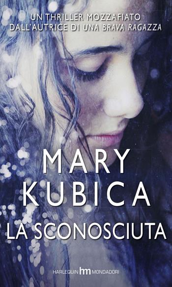 La sconosciuta - Mary Kubica - Libro Harlequin Mondadori 2015, hm | Libraccio.it