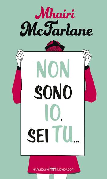 Non sono io, sei tu... - Mhairi McFarlane - Libro Harlequin Mondadori 2015, hm | Libraccio.it