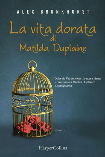 La vita dorata di Matilda Duplaine - Alex Brunkhorst - Libro HarperCollins Italia 2016 | Libraccio.it