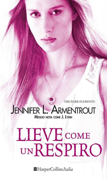 Lieve come un respiro. The dark elements. Vol. 3 - Jennifer L. Armentrout - Libro HarperCollins Italia 2016 | Libraccio.it
