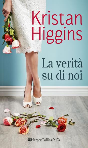 La verità su di noi - Kristan Higgins - Libro HarperCollins Italia 2016 | Libraccio.it