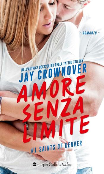 Amore senza limite. Saints of Denver. Vol. 1 - Jay Crownover - Libro HarperCollins Italia 2016 | Libraccio.it