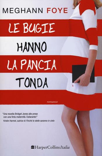 Le bugie hanno la pancia tonda - Meghann Foye - Libro HarperCollins Italia 2016 | Libraccio.it