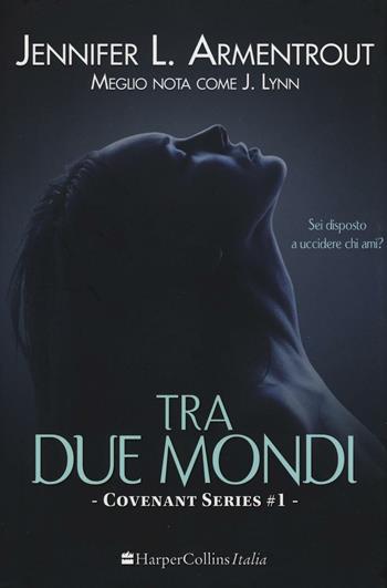 Tra due mondi. Covenant series. Vol. 1 - Jennifer L. Armentrout - Libro HarperCollins Italia 2016 | Libraccio.it
