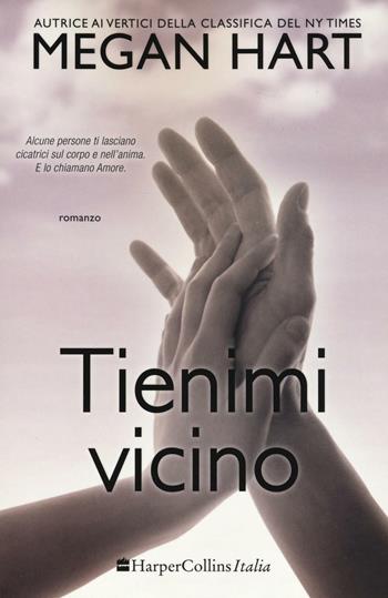 Tienimi vicino - Megan Hart - Libro HarperCollins Italia 2016 | Libraccio.it