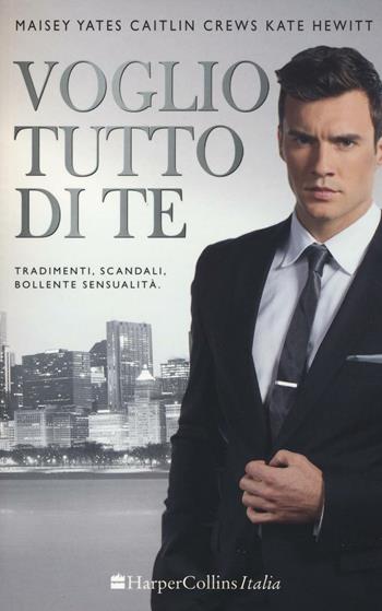 Voglio tutto di te - Maisey Yates, Caitlin Crews, Kate Hewitt - Libro HarperCollins Italia 2016, I diamanti | Libraccio.it